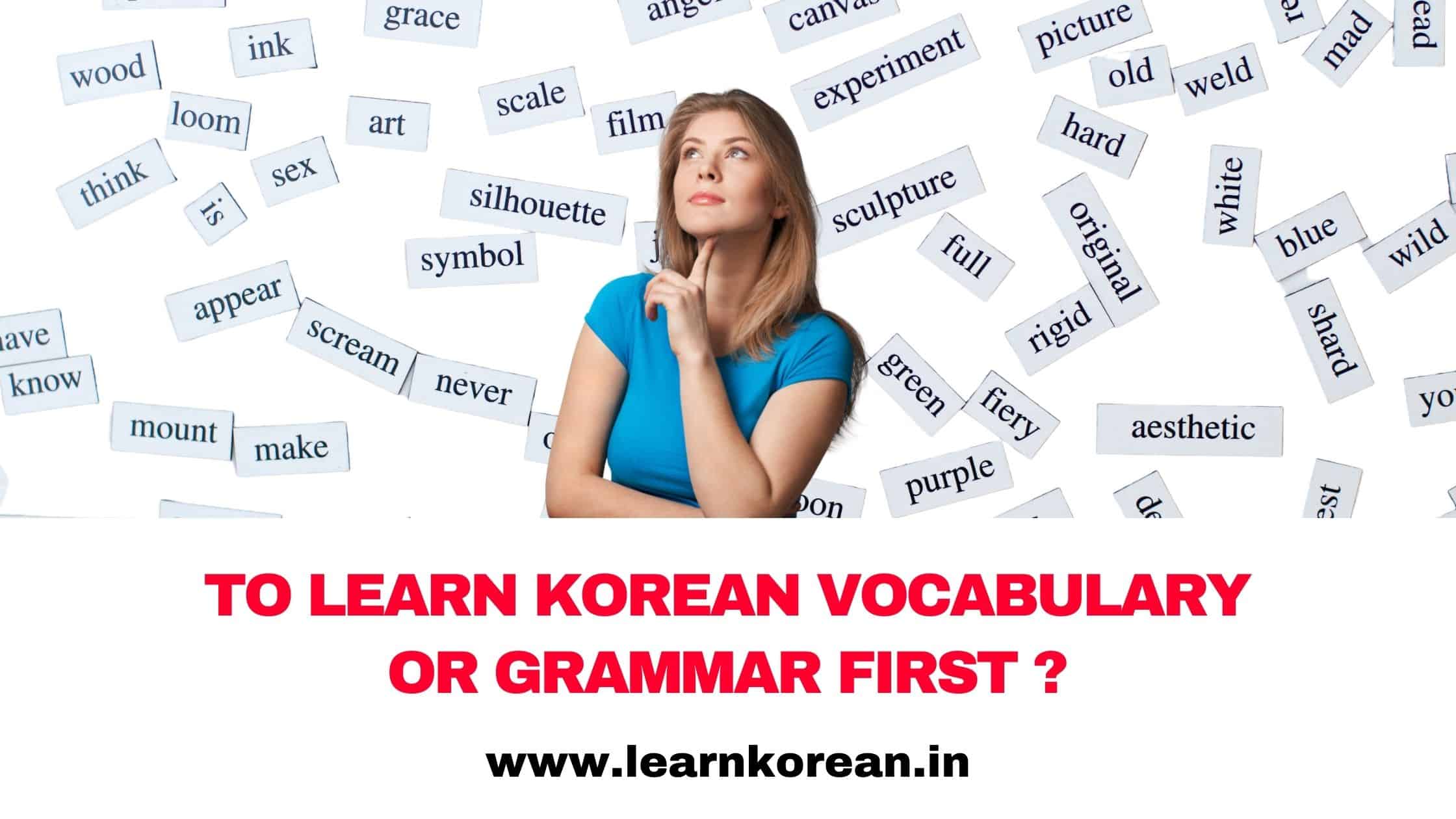 To learn Korean Vocabulary or Grammar first ?