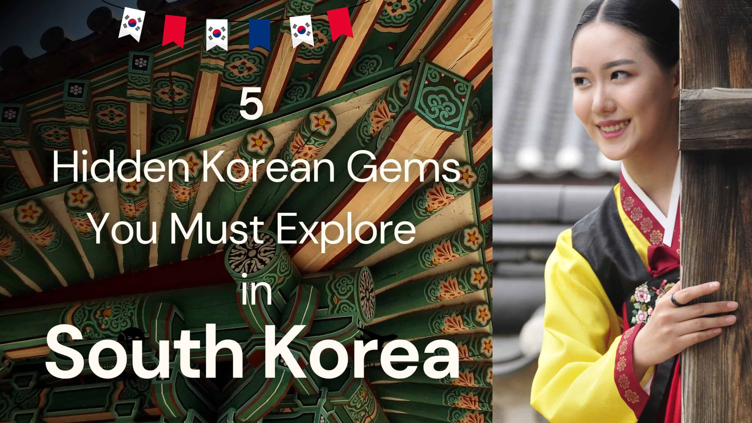 5 Hidden Korean Gems You Must Explore in South Korea