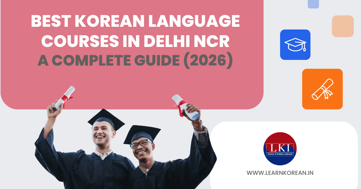 Best Korean Language Courses in Delhi NCR- A Complete Guide (2026)
